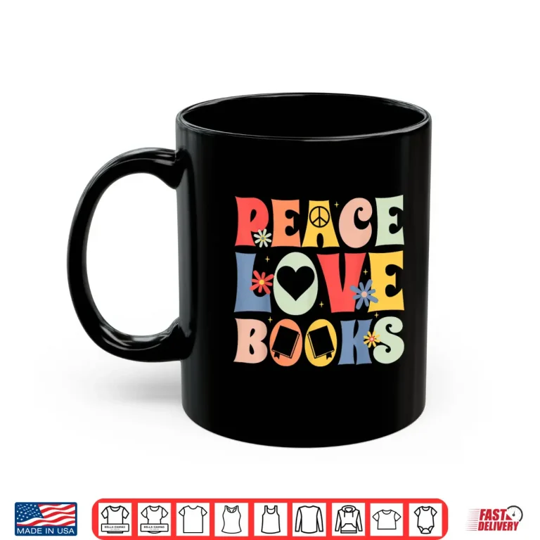 Mug Peace Love Books Bibliophile Bookworm Book Lover Shirt