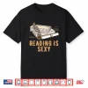 Reading Is Sexy Funny Bookworm Humor Book Lover Literature Shirt