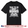 Talk To Me About Books Librarian Book Reading Bibliophile Shirt