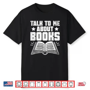 Talk To Me About Books Librarian Book Reading Bibliophile Shirt