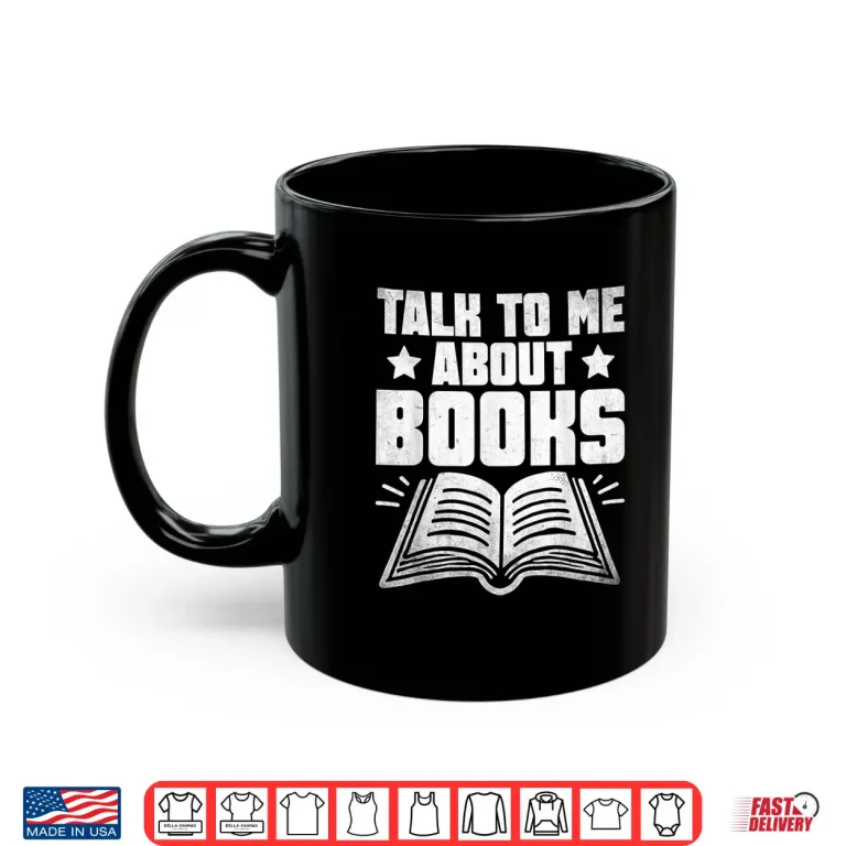 Mug Talk To Me About Books Librarian Book Reading Bibliophile Shirt