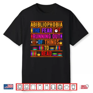 Abibliophobia Bibliomania Fear Read Bibliophile Bookworm Shirt