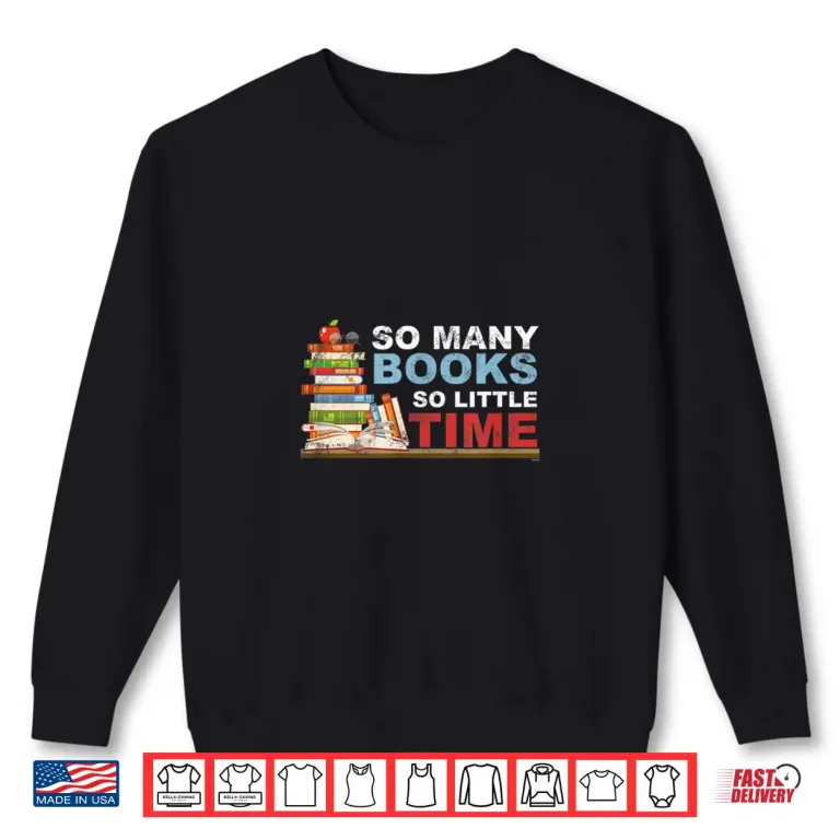Sweatshirt Book Collector Bookish Librarian Bibliophile So Many Books Shirt