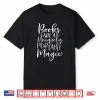 Books Are Magic Book Reader Reading Bookworm Bibliophile Shirt