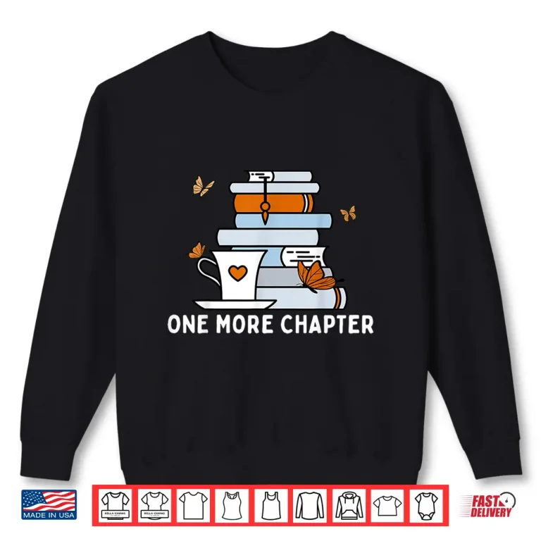 Sweatshirt One More Chapter Funny Reading Quotes Introvert Bookworm Shirt