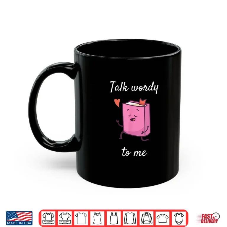 Mug Talk Wordy to me Reading Book Lovers Gift Shirt