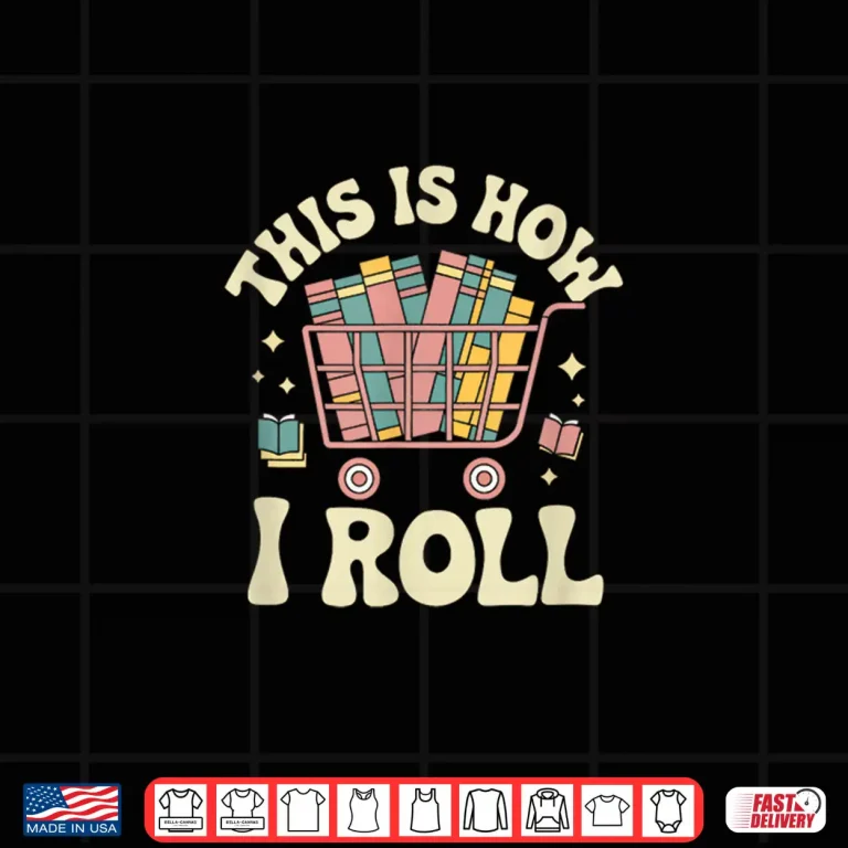 Design This Is How I Roll Librarian Book Reader Shirt