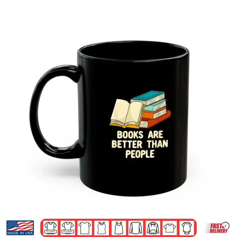 Mug Books Are Better Than People Funny Bookworm Humor Book Lover Shirt
