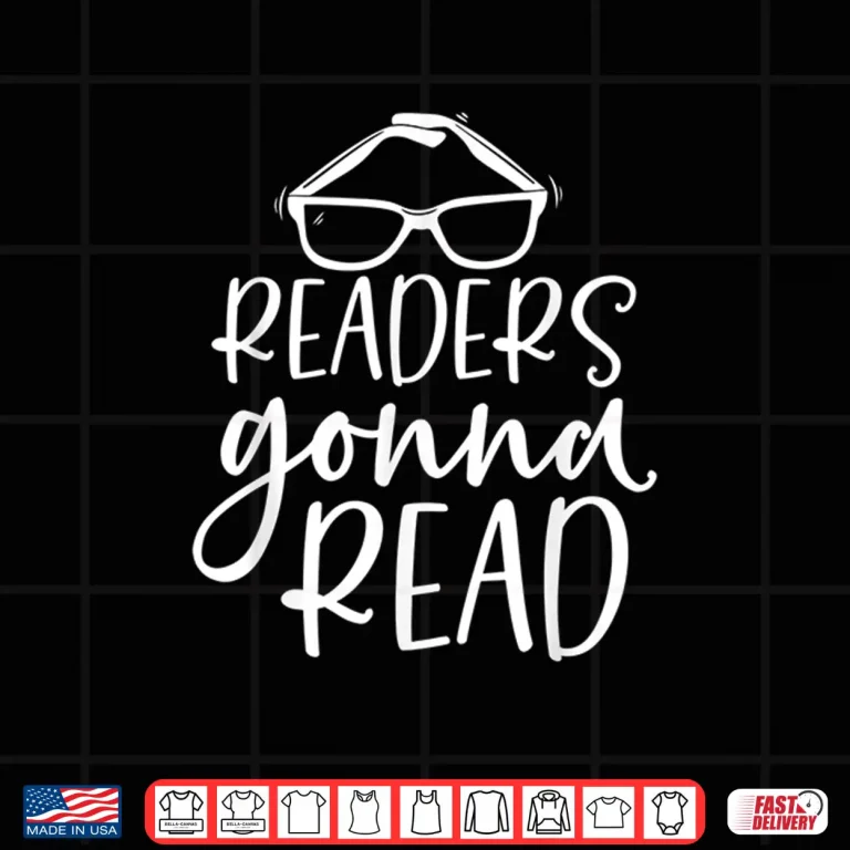Design Readers Gonna Read Book Reader Bookworm Bibliophile Shirt