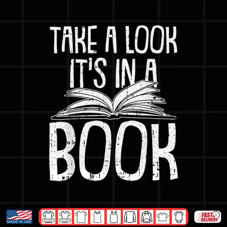 Design Take A Look Its In A Book Reading Book Worm Bibliophiles Shirt