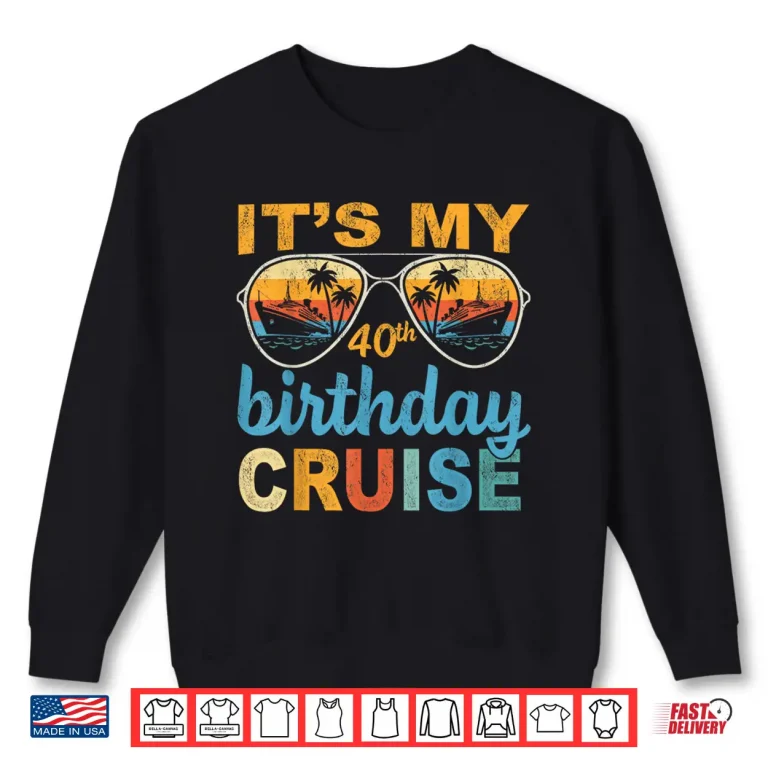 Sweatshirt Its My 40th Birthday Cruise Vintage Summer Cruising Shirt