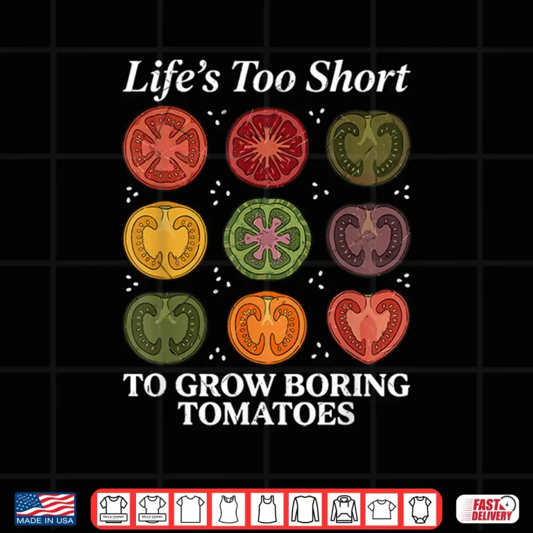 Design Lifes Too Short to Grow Boring Tomatoes Gardener Womens Men Shirt