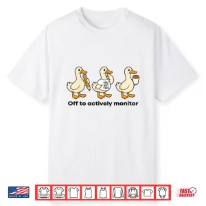 Off To Actively Monitor Teacher State Testing Goose Shirt