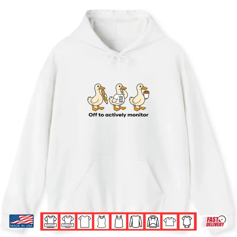 Hoodie Off to Actively Monitor Teacher State Testing Goose Shirt