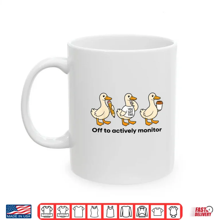 Mug Off to Actively Monitor Teacher State Testing Goose Shirt
