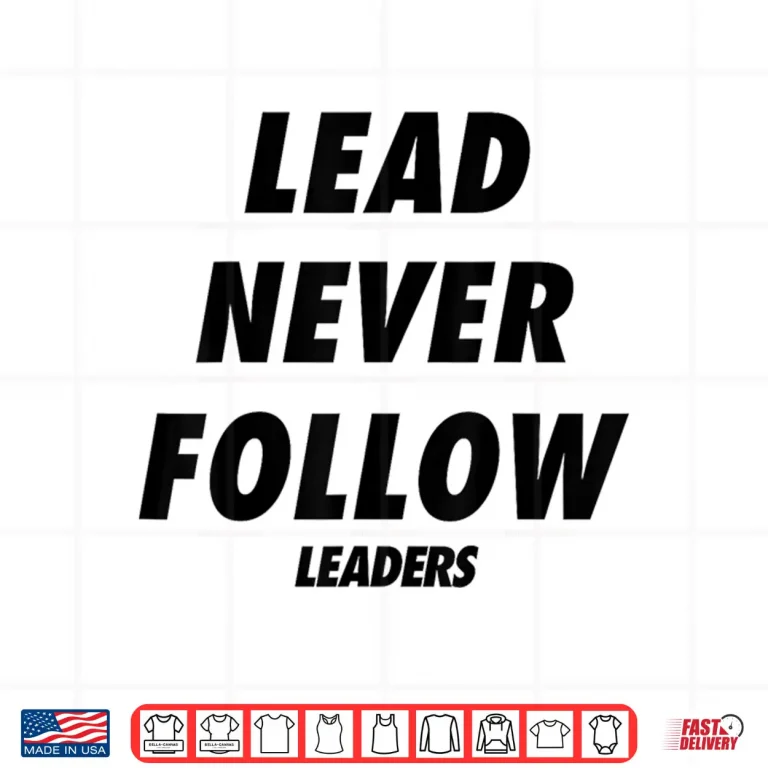 Design Lead Never Follow Leaders Shirt