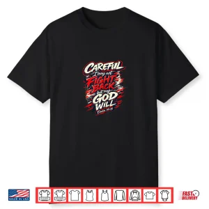 Careful I May Not Fight Back But My God Will Shirt
