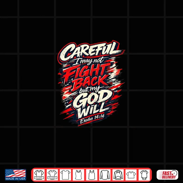 Design Careful I May Not Fight Back But My God Will Shirt