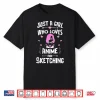 Anime And Sketching Just A Girl Who Loves Anime Shirt