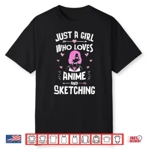 Anime And Sketching Just A Girl Who Loves Anime Shirt