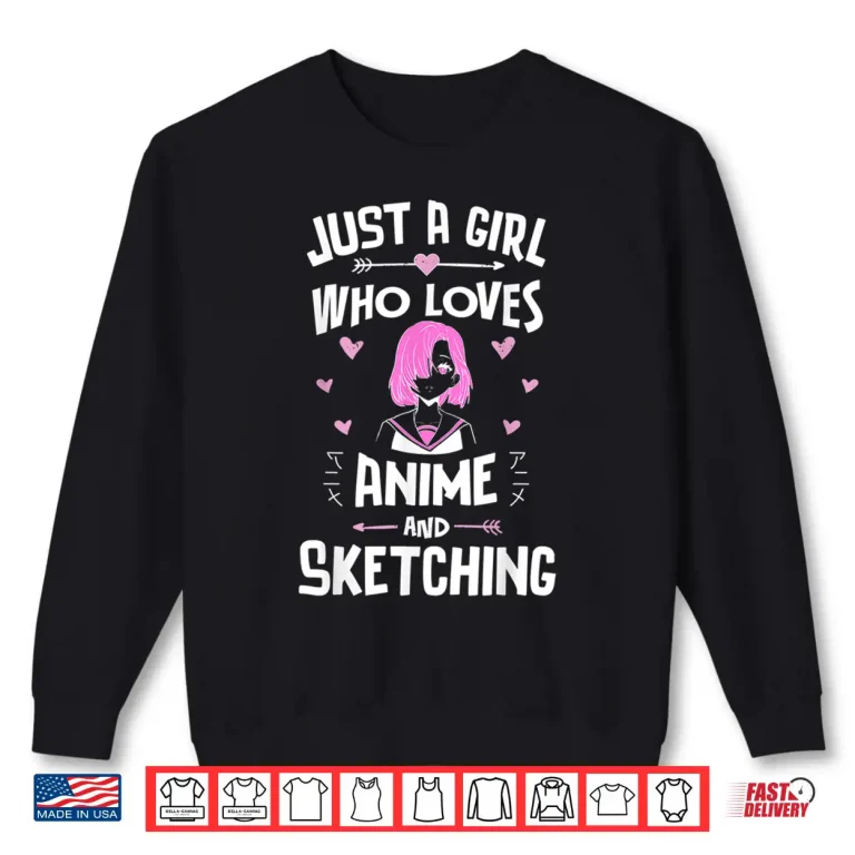 Sweatshirt Anime And Sketching Just A Girl Who Loves Anime Shirt