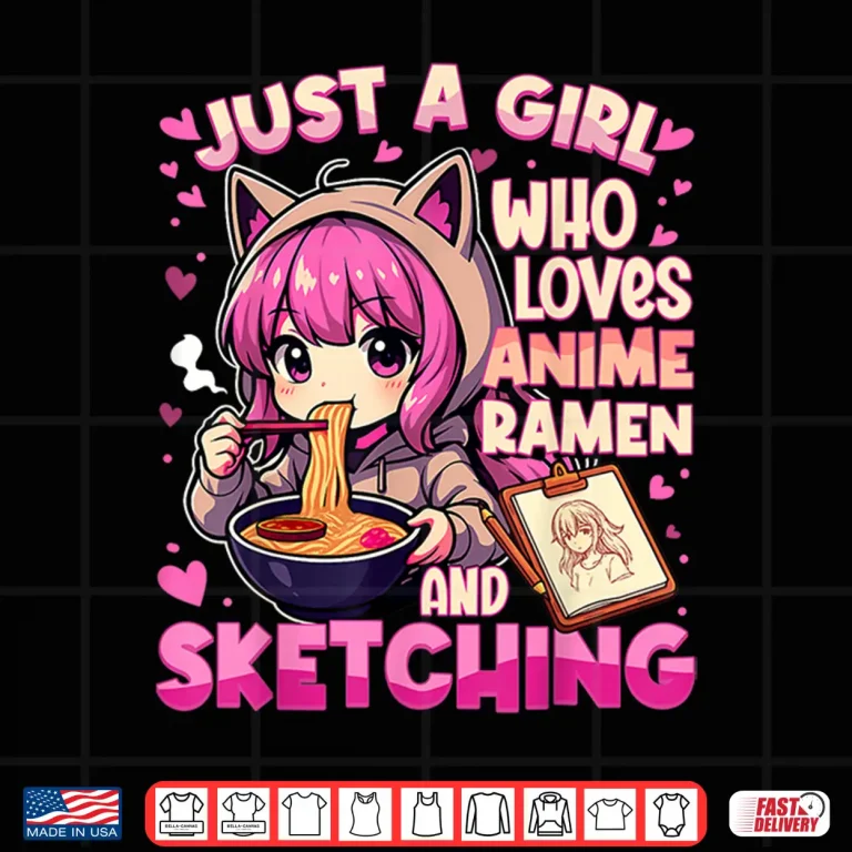 Design Just A Girl Who Loves Anime Ramen And Sketching Japan Anime Shirt