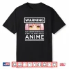 Warning May Spontaneously Start Talking About Anime Shirt