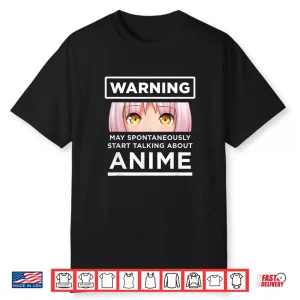 Warning May Spontaneously Start Talking About Anime Shirt