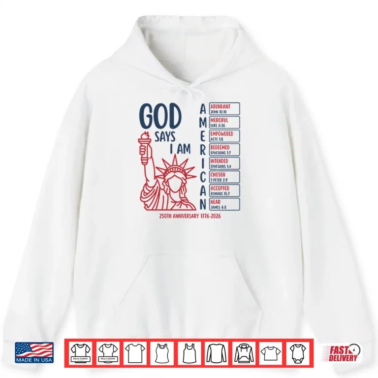 Hoodie God Says I Am American 250th Anniversary 1776 2026 Shirt