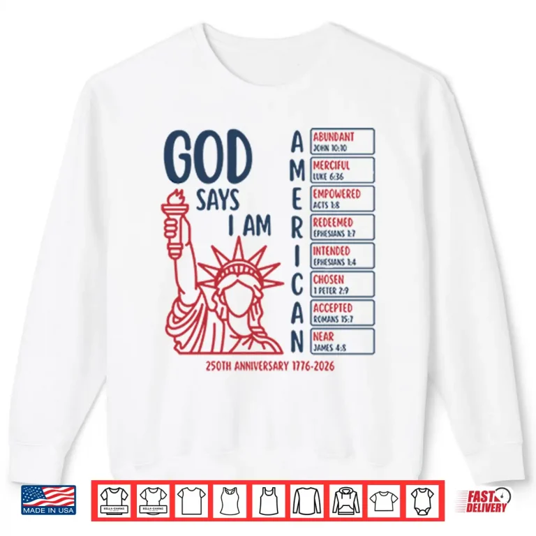 Sweatshirt God Says I Am American 250th Anniversary 1776 2026 Shirt