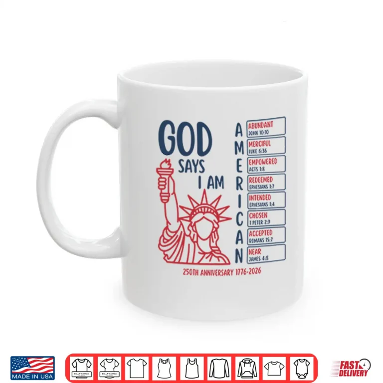Mug God Says I Am American 250th Anniversary 1776 2026 Shirt