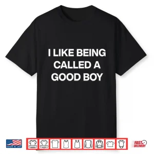 I Like Being Called A Good Boy Shirt