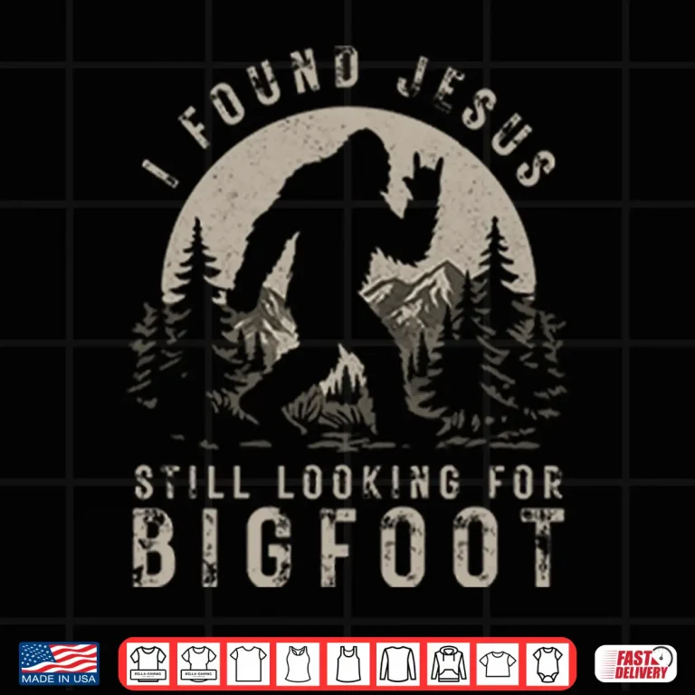 Design I Found Jesus Still Looking For Bigfoot Shirt