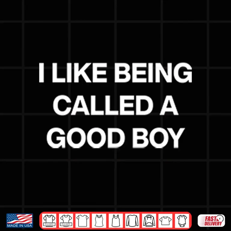 Design I Like Being Called A Good Boy Shirt