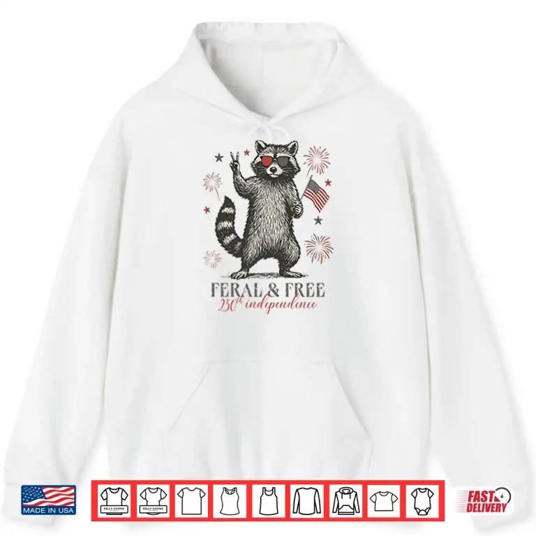Hoodie Raccoon Feral And Free America 250th Independence Shirt