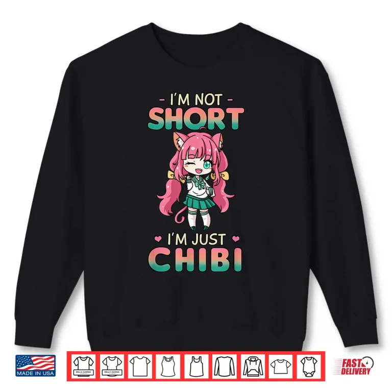 Sweatshirt Im Not Short Im Just Chibi Shirt Japanese Anime Lover Gift Shirt