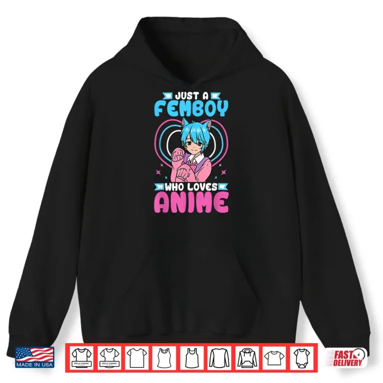 Hoodie Just A Femboy Who Loves Anime Crossdressing Shirt