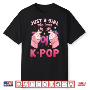 K Pop Just A Girl Who Loves K Pop Shirt