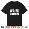 Waifu Maerial Shirt   Japanese Waifu Material Anime Shirt