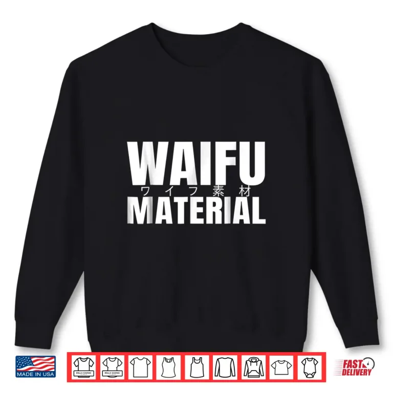 Sweatshirt Waifu maerial shirt japanese waifu material anime Shirt