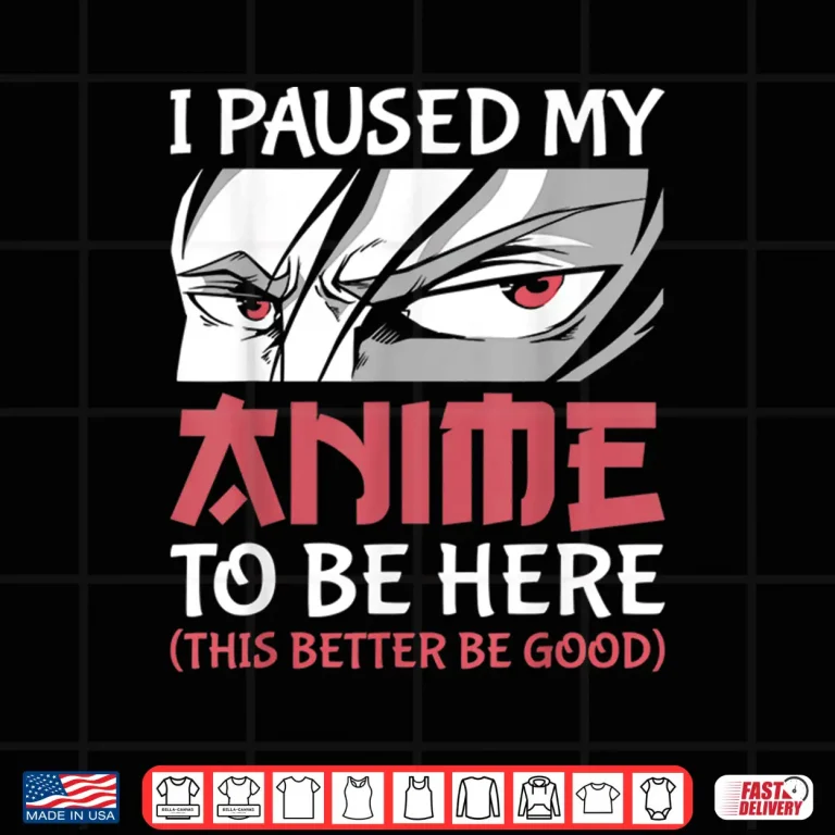Design I Paused My Anime To Be Here Women Men Teen Boys Girls Kids Shirt