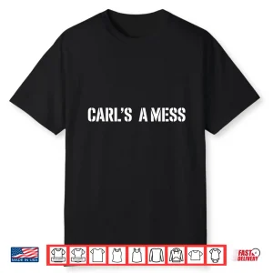 Carl’S A Mess Meme Funny Shirt