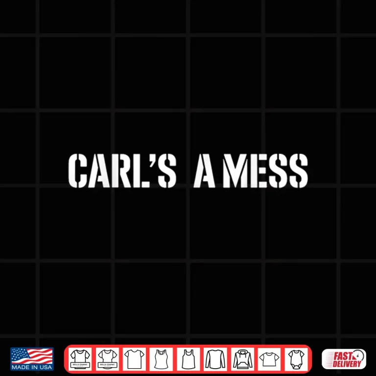 Design Carls A Mess Meme Funny Shirt
