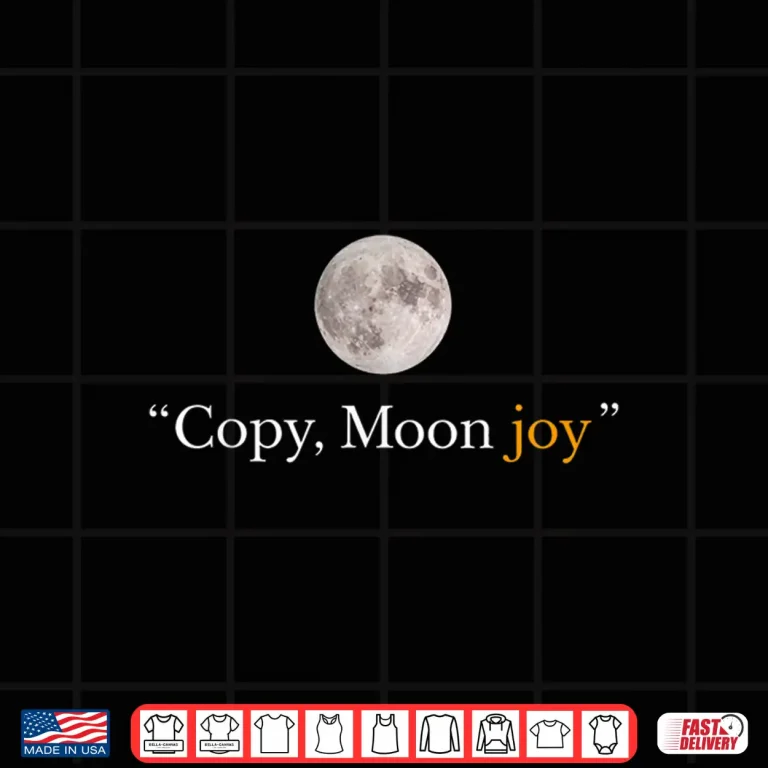 Design Copy Moon Joy Funny Lunar Quote Graphic Shirt