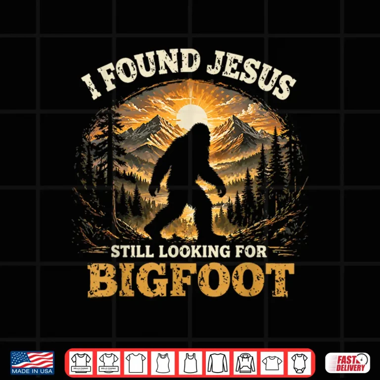 Design Cute I Found Jesus Still Looking for Bigfoot Christian Humor Shirt