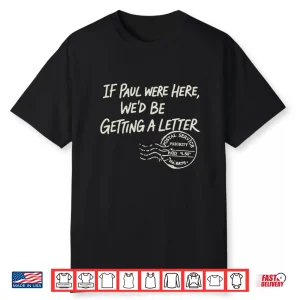 If Paul Were Here We’D Be Getting A Letter Postal Service Shirt