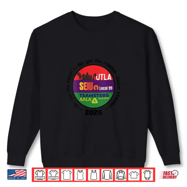 Sweatshirt Labor Movement UTLA SEIU AALA We Got The People Womens Mens Shirt