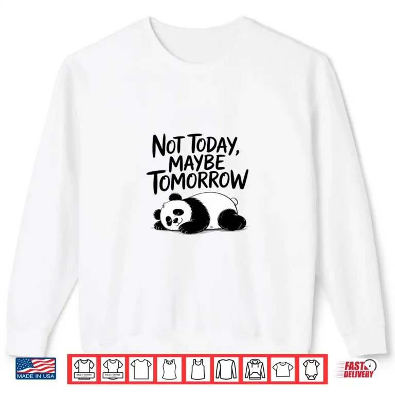 Not Today Maybe Tomorrow. Sarcastic Graphic Saying Shirt 2 Sweatshirt Not Today Maybe Tomorrow. Sarcastic Graphic Saying Shirt