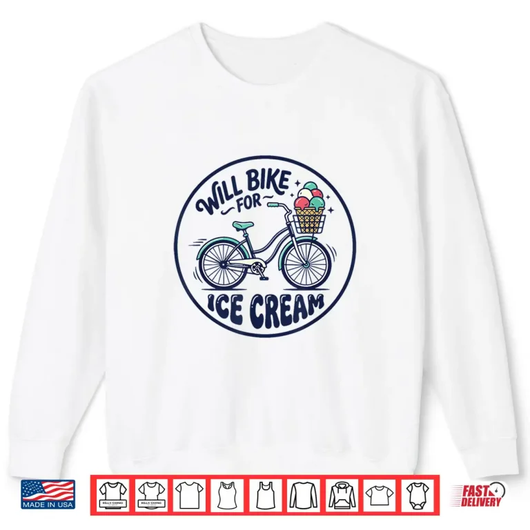 Will Bike For Ice Cream Cute Classic Bicycle Ice Cream Lover Shirt 2 Sweatshirt Will Bike for Ice Cream Cute Classic Bicycle Ice Cream Lover Shirt
