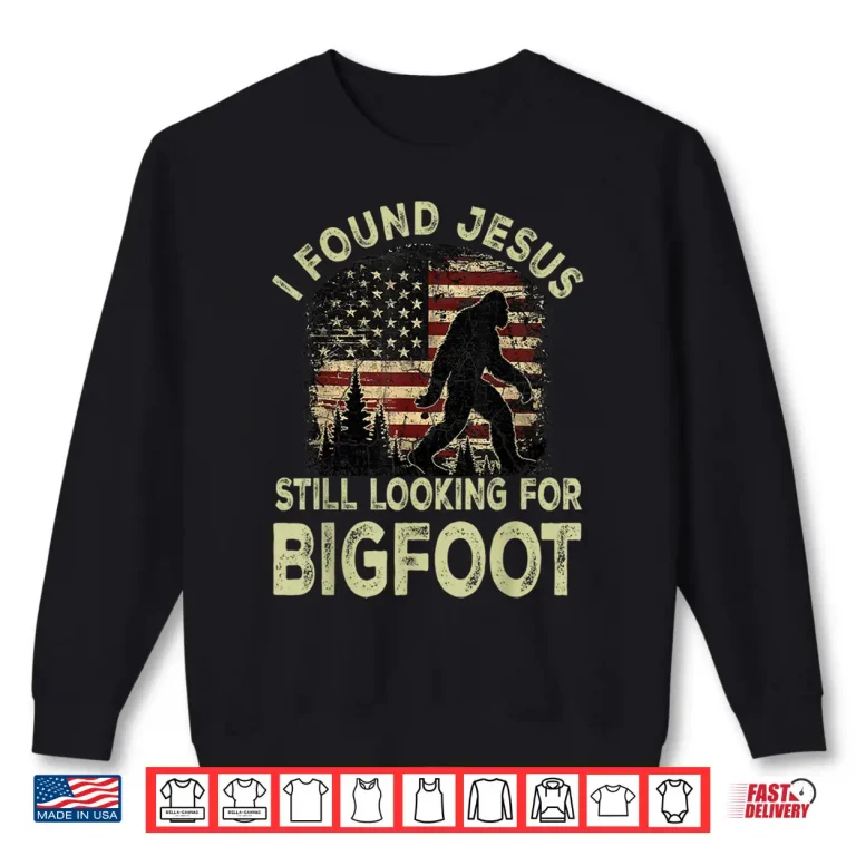Sweatshirt I Found Jesus Still Looking Bigfoot Funny Summer Christian Shirt